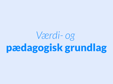 Værdi- og pædagogisk grundlag